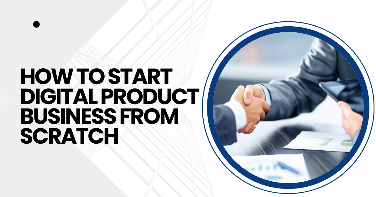 How to start digital product business from scratch